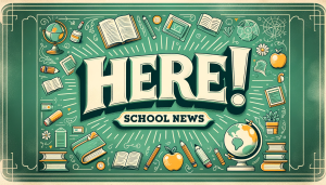 HERE! School News